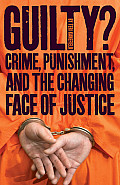 Guilty Crime Punishment & the Changing Face of Justice