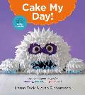 Cake My Day Easy Eye Popping Designs for Stunning Fanciful & Funny Cakes