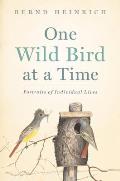 One Wild Bird at a Time Portraits of Individual Lives