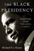 Black Presidency Barack Obama & the Politics of Race in America
