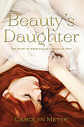 Beautys Daughter The Story of Hermione & Helen of Troy