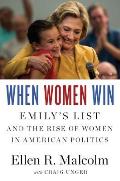 When Women Win Emilys List & the Rise of Women in American Politics