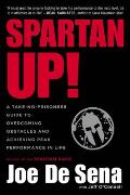 Spartan Up A Take No Prisoners Guide to Overcoming Obstacles & Achieving Peak Performance in Life