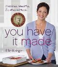 You Have It Made: Delicious, Healthy, Do-Ahead Meals: A James Beard Award Winning Cookbook