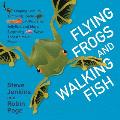 Flying Frogs and Walking Fish: Leaping Lemurs, Tumbling Toads, Jet-Propelled Jellyfish, and More Surprising Ways That Animals Move