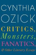 Critics Monsters Fanatics & Other Literary Essays