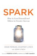 Spark How to Lead Yourself & Others to Greater Success