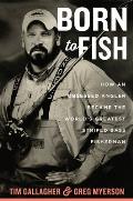Born to Fish How an Obsessed Angler Became the Worlds Greatest Striped Bass Fisherman
