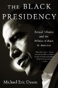 Black Presidency Barack Obama & the Politics of Race in America