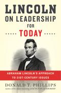 Lincoln on Leadership Today Abraham Lincolns Principles Applied to Twenty First Century Issues