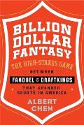Billion Dollar Fantasy The High Stakes Game Between FanDuel & DraftKings That Upended Sports in America