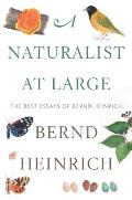 Naturalist at Large The Best Essays of Bernd Heinrich