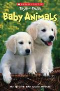 Baby Animals (Scholastic True or False): Volume 1