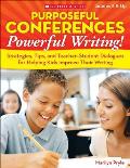 Purposeful Conferences, Powerful Writing!: Strategies, Tips, and Teacher-Student Dialogues That Really Help Kids Improve Their Writing