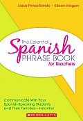 Essential Spanish Phrase Book for Teachers Communicate with Your Spanish Speaking Students & Their Families Instantly