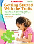 Getting Started with the Traits K 2 Writing Lessons Activities Scoring Guides & More for Successfully Launching Trait Based Instruction in Your