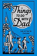 Things to Do with Dad Lots of Fun for Everyone