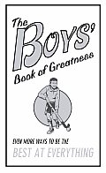 Boys Book Of Greatness Even More Ways To Be the Best at Everything