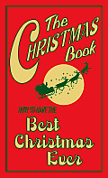 The Christmas Book: How To Have The Best Christmas Ever