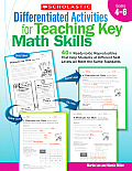 Differentiated Activities for Teaching Key Math Skills Grades 4 6 40+ Ready To Go Reproducibles That Help Students at Different Skill Levels All Mee