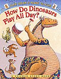 How Do Dinosaurs Play All Day