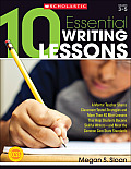 10 Essential Writing Lessons A Mentor Teacher Shares Classroom Tested Strategies & More Than 40 Mini Lessons That Help Students Become Skillful W
