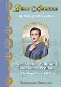 Dear America Across the Wide & Lonesome Prairie the Oregon Trail Diary of Hattie Campbell 1847