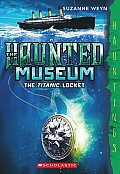 Haunted Museum 1 The Titanic Locket A Hauntings Novel