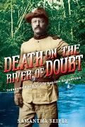 Death on the River of Doubt Theodore Roosevelts Amazon Adventure