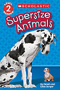 Supersize Animals Scholastic Reader Level 2