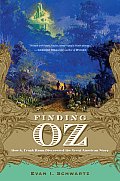 Finding Oz How L Frank Baum Discovered the Great American Story