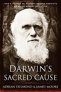 Darwins Sacred Cause How a Hatred of Slavery Shaped Darwins Views on Human Evolution