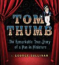 Tom Thumb The Remarkable True Story of a Man in Miniature