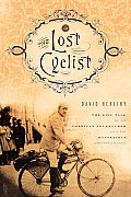 Lost Cyclist the Epic Tale of an American Adventurer & His Mysterious Disappearance