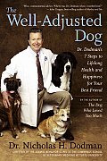The Well-Adjusted Dog: Dr. Dodman's 7 Steps to Lifelong Health and Happiness for Your Bestfriend