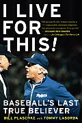 I Live for This: Baseball's Last True Believer