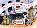 Extraordinary Music of Mr Ives The True Story of a Famous American Composer