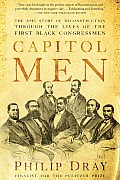 Capitol Men The Epic Story of Reconstruction Through the Lives of the First Black Congressmen