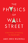 Physics of Wall Street a Brief History of Predicting the Unpredictable