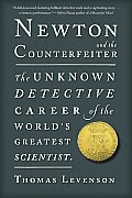 Newton & the Counterfeiter The Unknown Detective Career of the Worlds Greatest Scientist