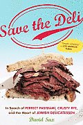 Save the Deli: In Search of Perfect Pastrami, Crusty Rye, and the Heart of Jewish Delicatessen