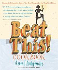 Beat This Cookbook Absolutely Unbeatable Knock Em Dead Recipes for the Very Best Dishes