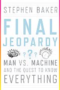 Final Jeopardy Man vs Machine & the Quest to Know Everything