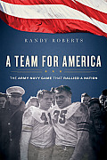 Team for America When West Point Football Rallied a Nation at War