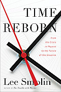 Time Reborn From the Limits of Physics to the Future of the Universe