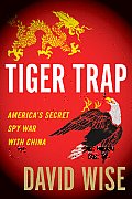 Tiger Trap Americas Secret Spy War with China