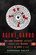 Agent Garbo The Brilliant Eccentric Secret Agent Who Tricked Hitler & Saved D Day