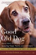 Good Old Dog Expert Advice for Keeping Your Aging Dog Happy Healthy & Comfortable