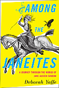Among the Janeites A Journey Through the World of Jane Austen Fandom