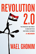 Revolution 2 0 The Power of the People Is Greater Than the People in Power A Memoir
